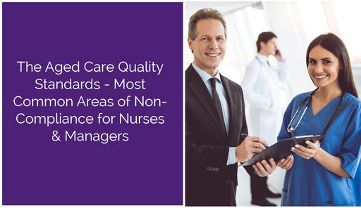 The Aged Care Quality Standards Most Common Areas of Non-Compliance for Nurses and Managers
