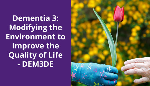Dementia 3: Modifying the Environment to Improve Quality of Life